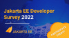 Zapojte sa do Jakarta EE Developer Survey 2022